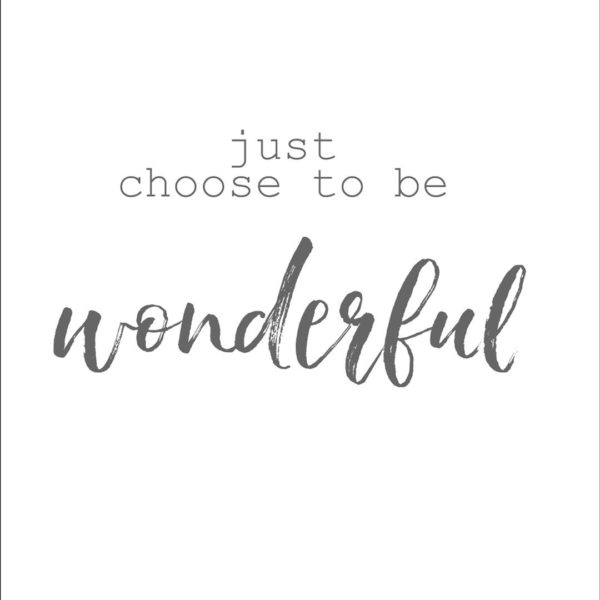 Just choose to be wonderful motivation quote